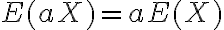 $E(aX)=aE(X)$